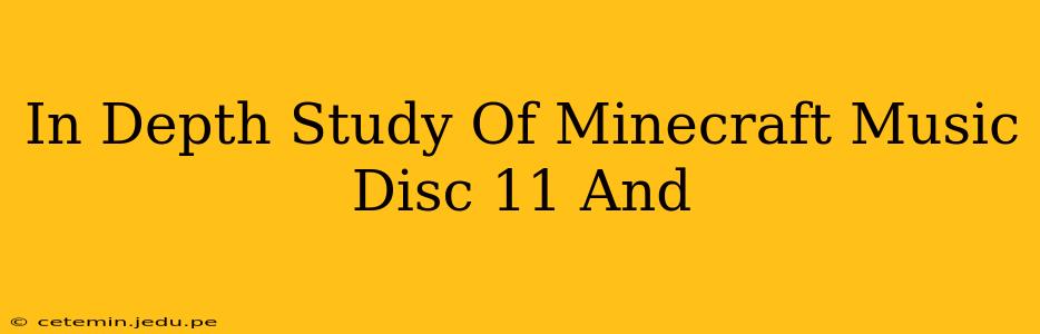 In Depth Study Of Minecraft Music Disc 11 And
