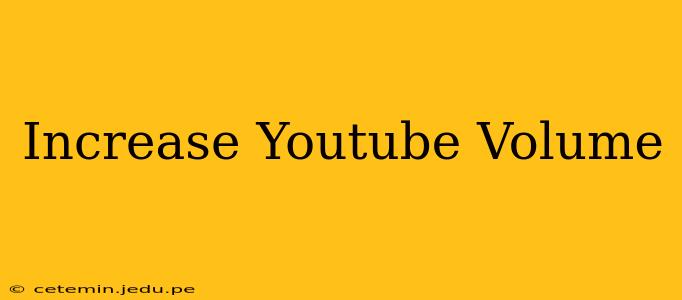 Increase Youtube Volume