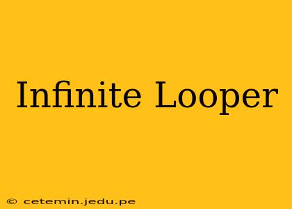 Infinite Looper
