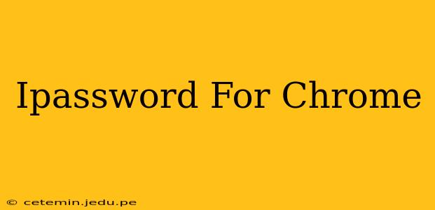 Ipassword For Chrome
