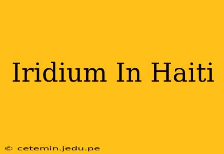 Iridium In Haiti