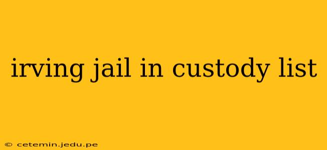 irving jail in custody list