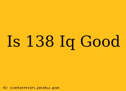 Is 138 Iq Good