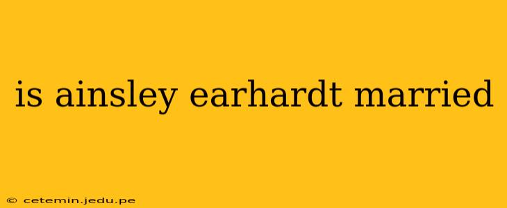 is ainsley earhardt married