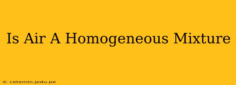 Is Air A Homogeneous Mixture