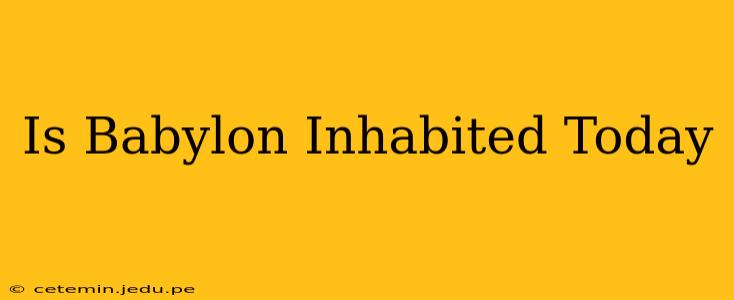 Is Babylon Inhabited Today