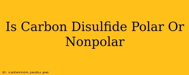Is Carbon Disulfide Polar Or Nonpolar