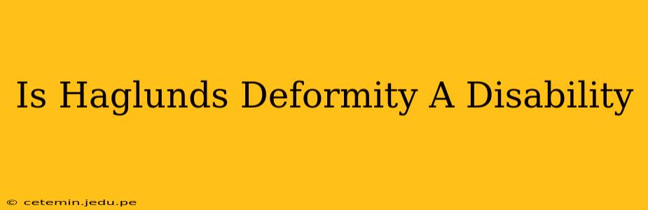 Is Haglunds Deformity A Disability