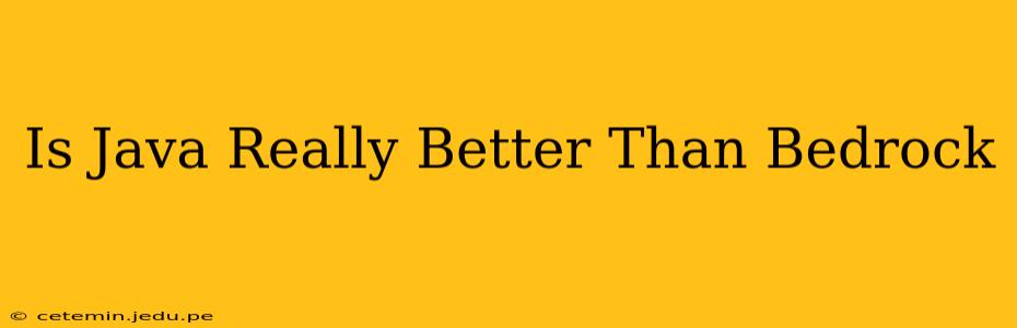 Is Java Really Better Than Bedrock