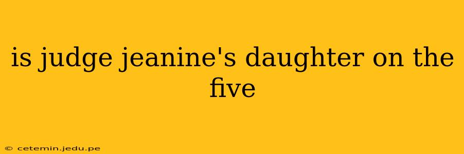 is judge jeanine's daughter on the five