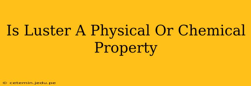 Is Luster A Physical Or Chemical Property