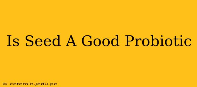 Is Seed A Good Probiotic