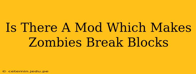Is There A Mod Which Makes Zombies Break Blocks