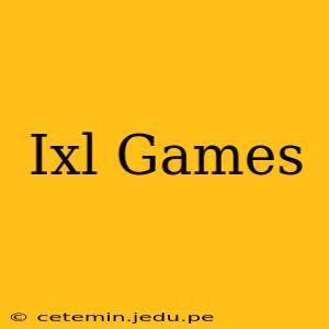 Ixl Games