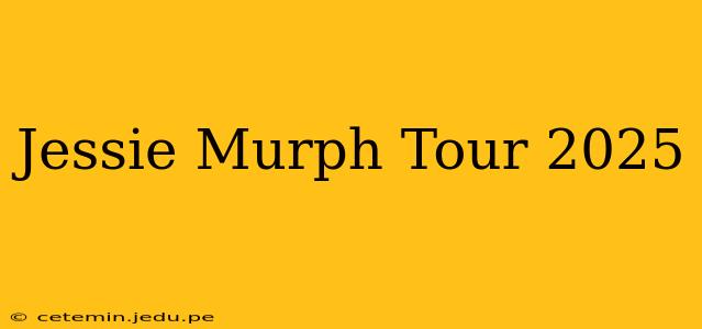 Jessie Murph Tour 2025