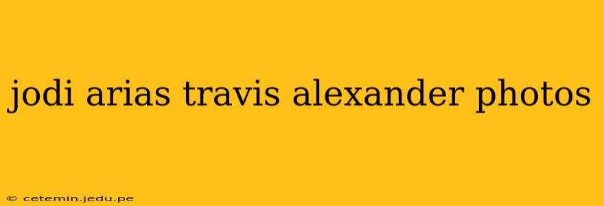jodi arias travis alexander photos