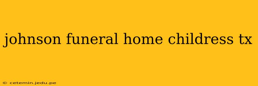 johnson funeral home childress tx
