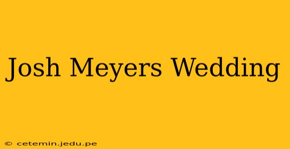 Josh Meyers Wedding