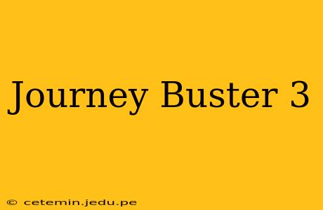 Journey Buster 3