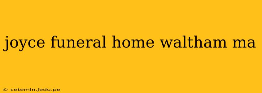 joyce funeral home waltham ma