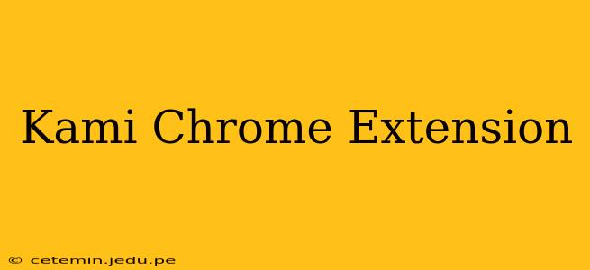 Kami Chrome Extension