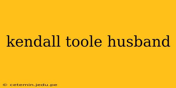 kendall toole husband