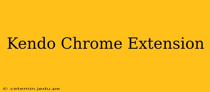 Kendo Chrome Extension