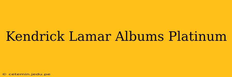 Kendrick Lamar Albums Platinum