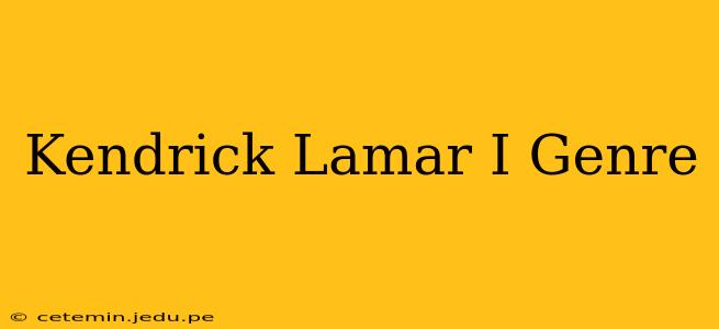 Kendrick Lamar I Genre