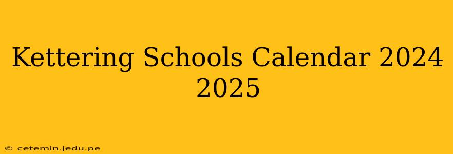Kettering Schools Calendar 2024 2025