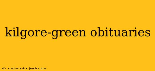 kilgore-green obituaries