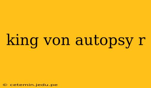 king von autopsy r