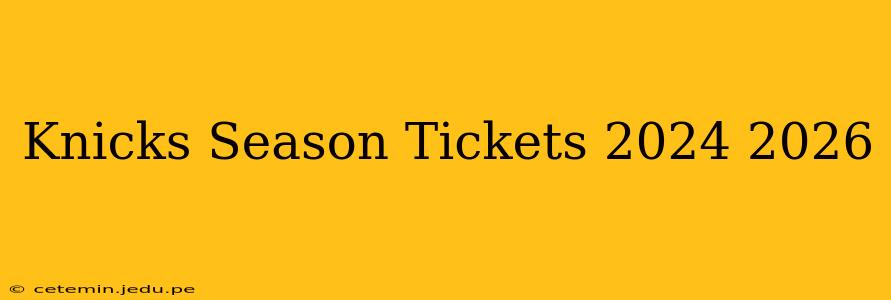 Knicks Season Tickets 2024 2026