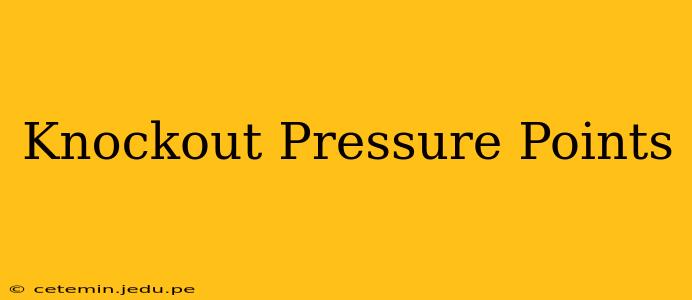 Knockout Pressure Points