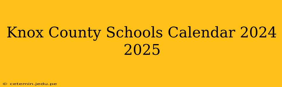 Knox County Schools Calendar 2024 2025