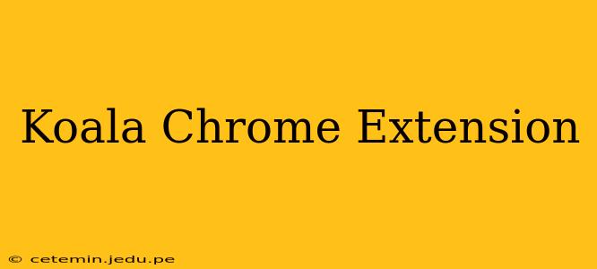 Koala Chrome Extension