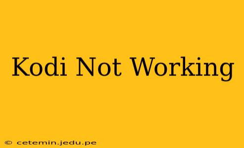 Kodi Not Working
