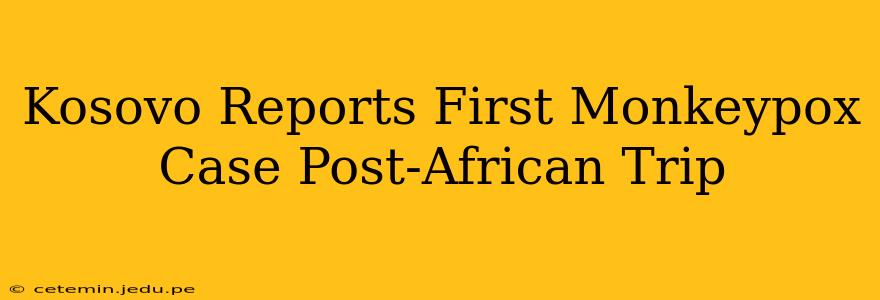 Kosovo Reports First Monkeypox Case Post-African Trip