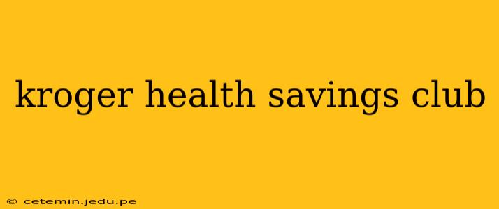 kroger health savings club