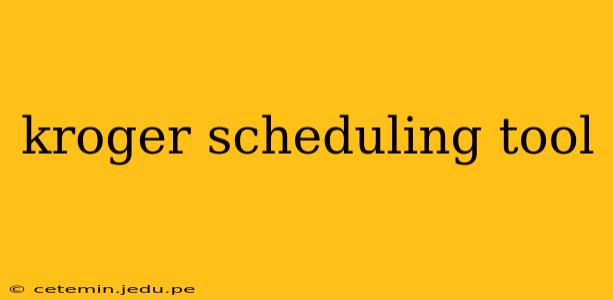 kroger scheduling tool