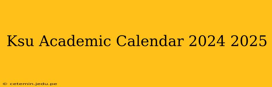 Ksu Academic Calendar 2024 2025