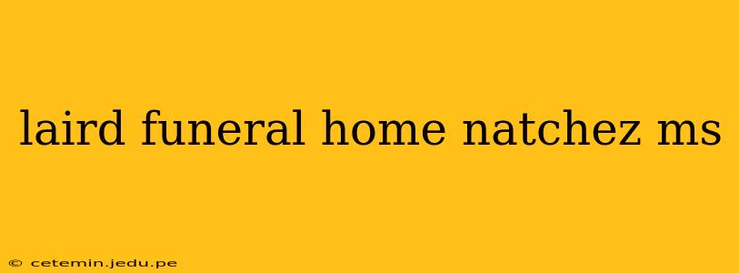 laird funeral home natchez ms