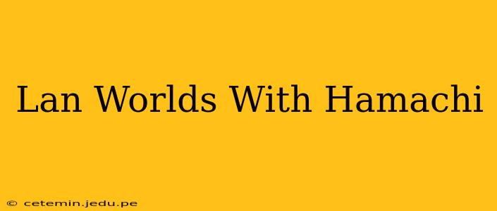 Lan Worlds With Hamachi