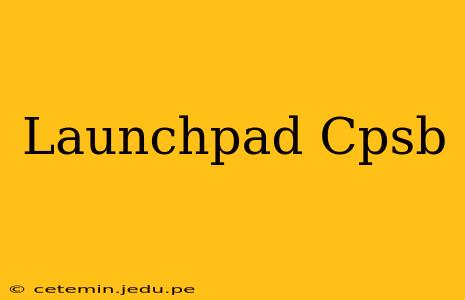Launchpad Cpsb