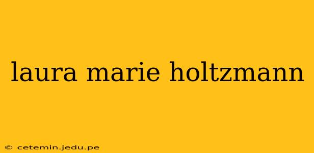 laura marie holtzmann