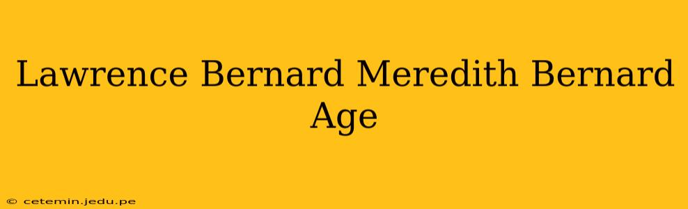 Lawrence Bernard Meredith Bernard Age