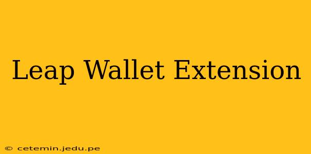 Leap Wallet Extension