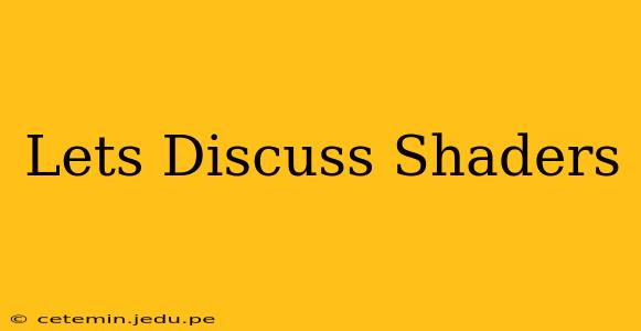 Lets Discuss Shaders