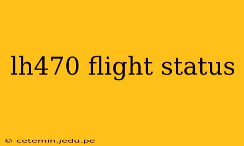 lh470 flight status