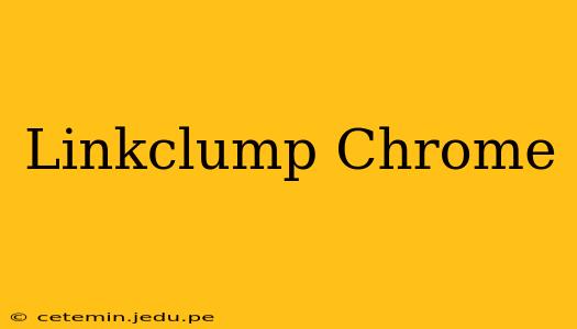 Linkclump Chrome